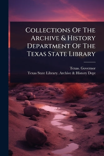 Collections Of The Archive & History Department Of The Texas State Lib cover