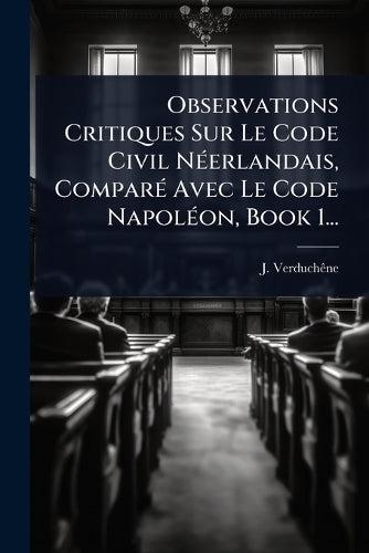 Observations Critiques Sur Le Code Civil NÃ(c)erlandais, ComparÃ(c) Av cover