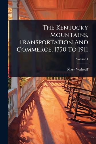 The Kentucky Mountains, Transportation And Commerce, 1750 To 1911 cover
