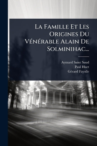 La Famille Et Les Origines Du VÃ(c)nÃ(c)rable Alain De Solminihac... cover