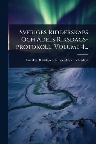 Sveriges Ridderskaps Och Adels Riksdags-protokoll, Volume 4... cover