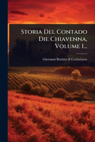 Storia Del Contado Die Chiavenna, Volume 1... cover