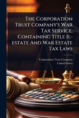 The Corporation Trust Company's War Tax Service, Containing Title Ii.- cover