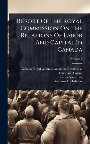 Report Of The Royal Commission On The Relations Of Labor And Capital I cover