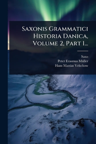 Saxonis Grammatici Historia Danica, Volume 2, Part 1... cover