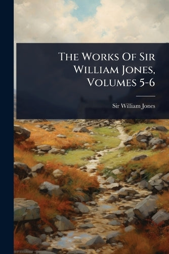 The Works Of Sir William Jones, Volumes 5-6 cover