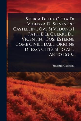 Storia Della Citta Di Vicenza Di Silvestro Castellini, Ove Si Vedono I cover