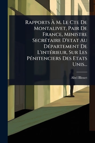 Rapports À M. Le Cte De Montalivet, Pair De France, Ministre Sec cover