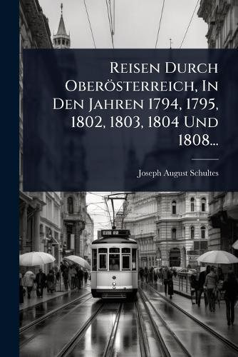 Reisen Durch Oberösterreich, In Den Jahren 1794, 1795, 1802, 1803, 180 cover