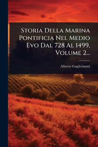 Storia Della Marina Pontificia Nel Medio Evo Dal 728 Al 1499, Volume 2 cover