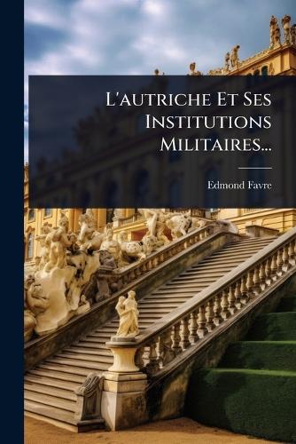 L'autriche Et Ses Institutions Militaires... cover