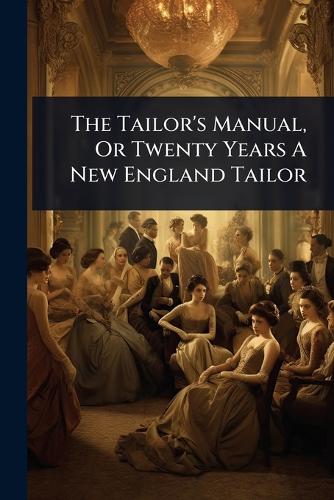 The Tailor's Manual, Or Twenty Years A New England Tailor cover