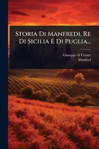 Storia Di Manfredi, Re Di Sicilia E Di Puglia... cover