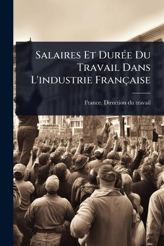 Salaires Et DurÃ(c)e Du Travail Dans L'industrie Française cover