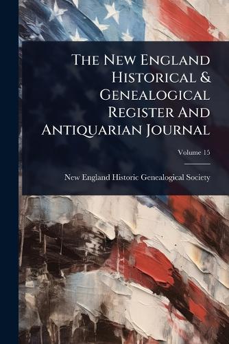 The New England Historical & Genealogical Register And Antiquarian Jou cover