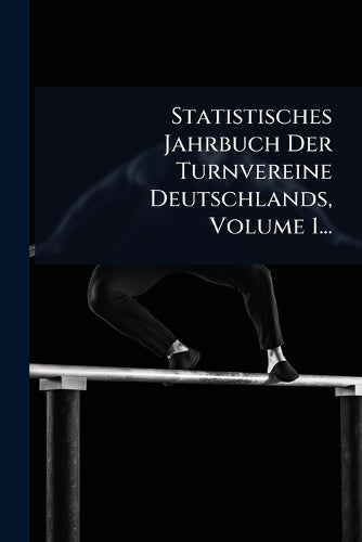 Statistisches Jahrbuch Der Turnvereine Deutschlands, Volume 1... cover