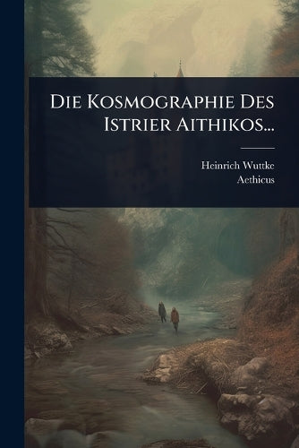 Die Kosmographie Des Istrier Aithikos... cover