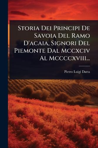 Storia Dei Principi De Savoia Del Ramo D'acaia, Signori Del Piemonte D cover
