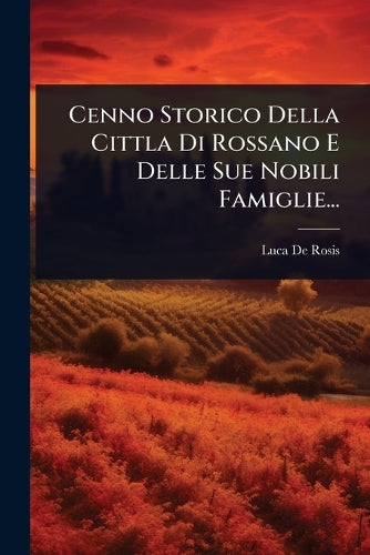 Cenno Storico Della Cittla Di Rossano E Delle Sue Nobili Famiglie... cover