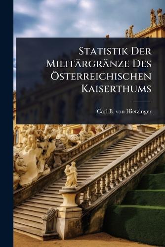Statistik Der Militärgränze Des Ã-sterreichischen Kaiserthums cover