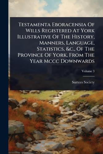 Testamenta Eboracensia Of Wills Registered At York Illustrative Of The cover