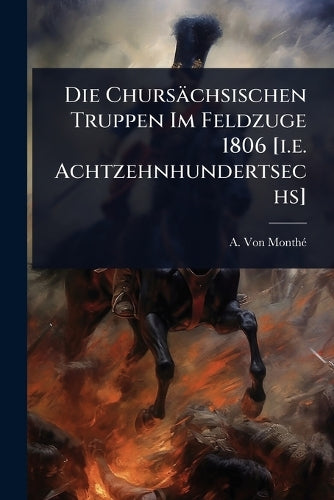 Die Chursächsischen Truppen Im Feldzuge 1806 [i.e. Achtzehnhundertsech cover