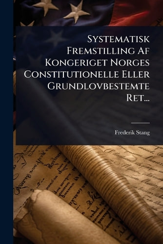 Systematisk Fremstilling Af Kongeriget Norges Constitutionelle Eller G cover