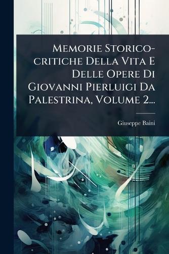 Memorie Storico-critiche Della Vita E Delle Opere Di Giovanni Pierluig cover