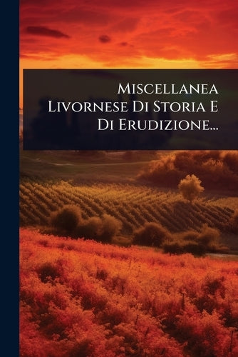 Miscellanea Livornese Di Storia E Di Erudizione... cover