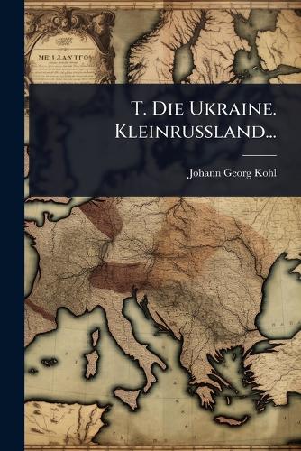 T. Die Ukraine. Kleinrussland... cover