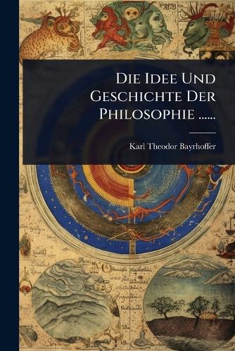 Die Idee Und Geschichte Der Philosophie ...... cover