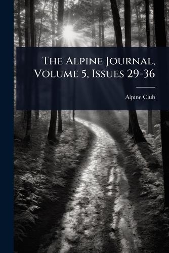The Alpine Journal, Volume 5, Issues 29-36 cover