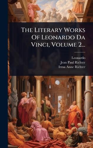 The Literary Works Of Leonardo Da Vinci, Volume 2... cover