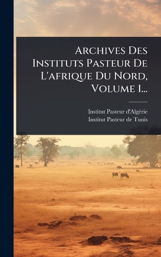 Archives Des Instituts Pasteur De L'afrique Du Nord, Volume 1... cover