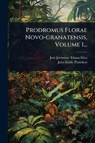 Prodromus Florae Novo-granatensis, Volume 1... cover