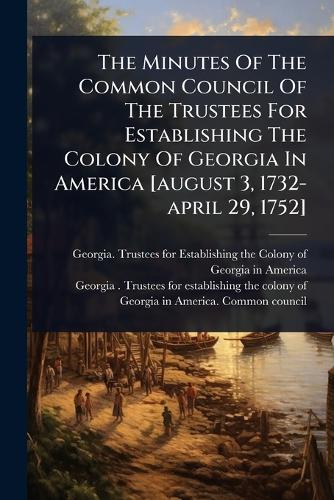 The Minutes Of The Common Council Of The Trustees For Establishing The cover