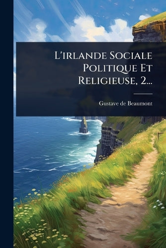 L'irlande Sociale Politique Et Religieuse, 2... cover