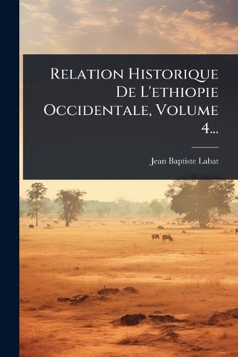 Relation Historique De L'ethiopie Occidentale, Volume 4... cover