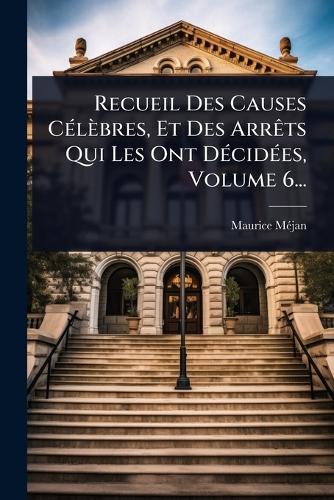 Recueil Des Causes CÃ(c)lèbres, Et Des ArrÃats Qui Les Ont DÃ(c)cidÃ(c cover
