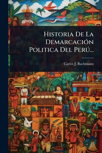 Historia De La DemarcaciÃ3n Politica Del Perð... cover