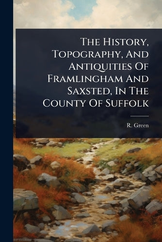 The History, Topography, And Antiquities Of Framlingham And Saxsted, I cover