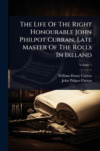 The Life Of The Right Honourable John Philpot Curran, Late Master Of T cover