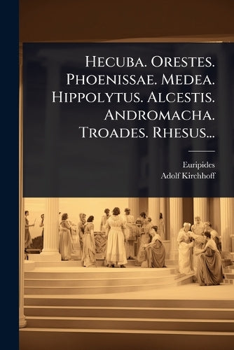 Hecuba. Orestes. Phoenissae. Medea. Hippolytus. Alcestis. Andromacha. cover