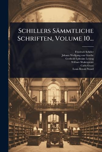 Schillers Sämmtliche Schriften, Volume 10... cover