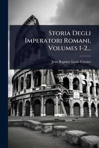 Storia Degli Imperatori Romani, Volumes 1-2... cover