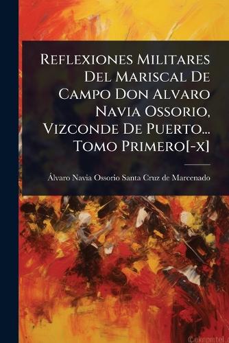 Reflexiones Militares Del Mariscal De Campo Don Alvaro Navia Ossorio, cover