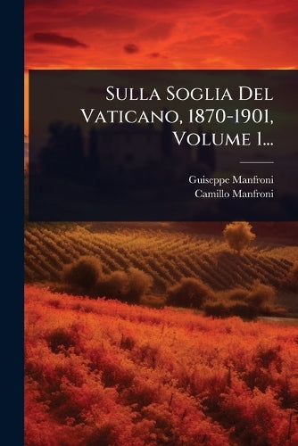 Sulla Soglia Del Vaticano, 1870-1901, Volume 1... cover