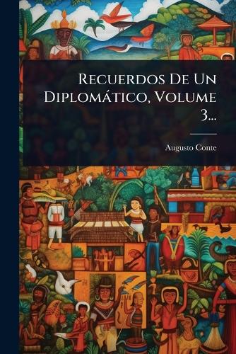 Recuerdos De Un Diplomàtico, Volume 3... cover