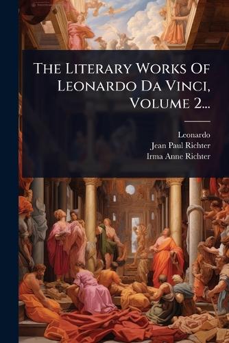 The Literary Works Of Leonardo Da Vinci, Volume 2... cover
