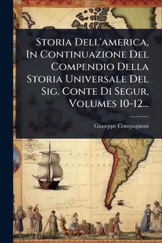Storia Dell'america, In Continuazione Del Compendio Della Storia Unive cover